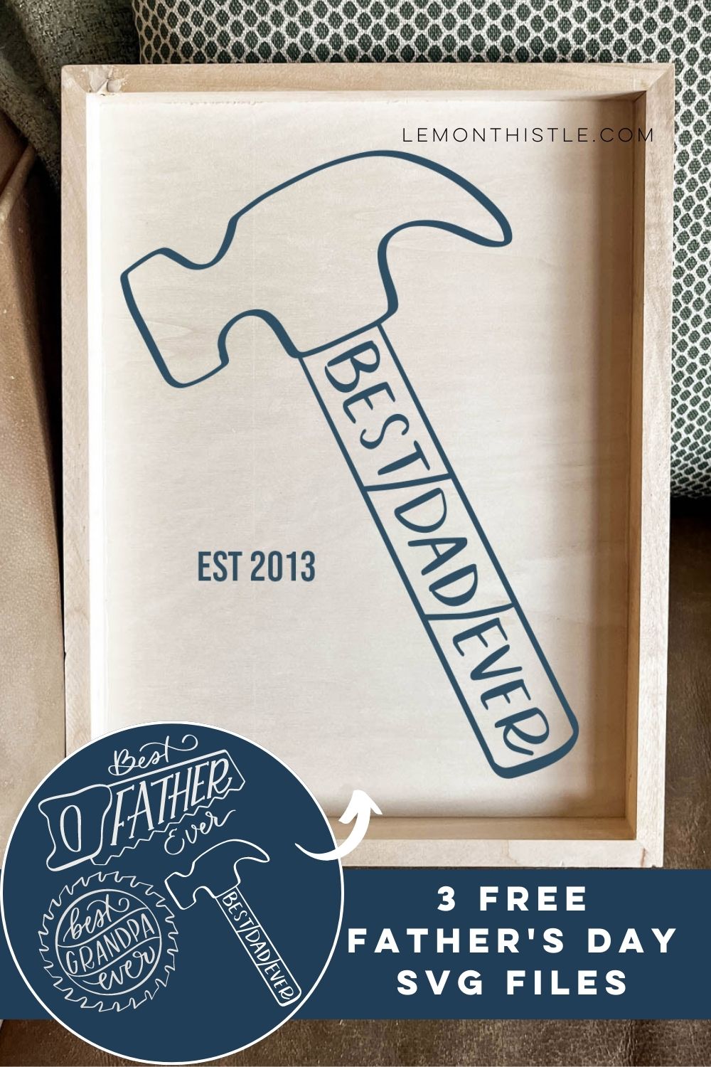 3 Free SVG files for father's day, in front of wooden sign made with one that reads 'best dad ever' with a hammer