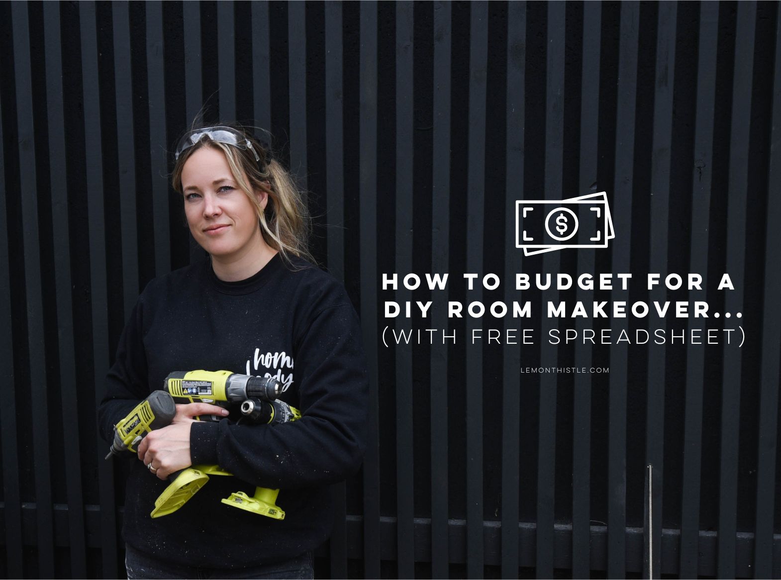 girl holding tools, text over reads how to budget for a DIY room makeover (free spreadsheet)